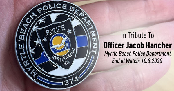 Behind the Challenge Coin Club: Tribute to Officer Jacob Hancher of the Myrtle Beach Police Department, EOW 10/3/2020